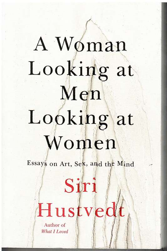 A Woman Looking at Men Looking at Women: Essays on Art, Sex, and the Mind - Hustvedt, S
