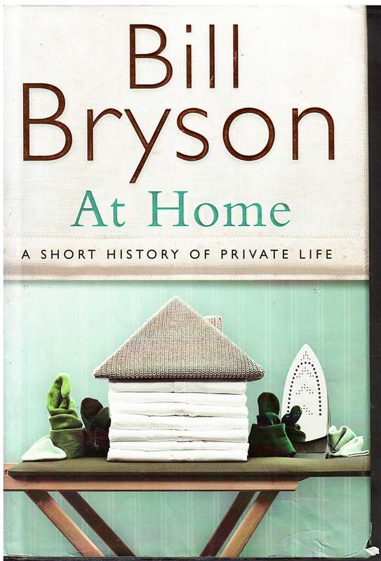 At Home: A Short History of Private Life - Bryson, B