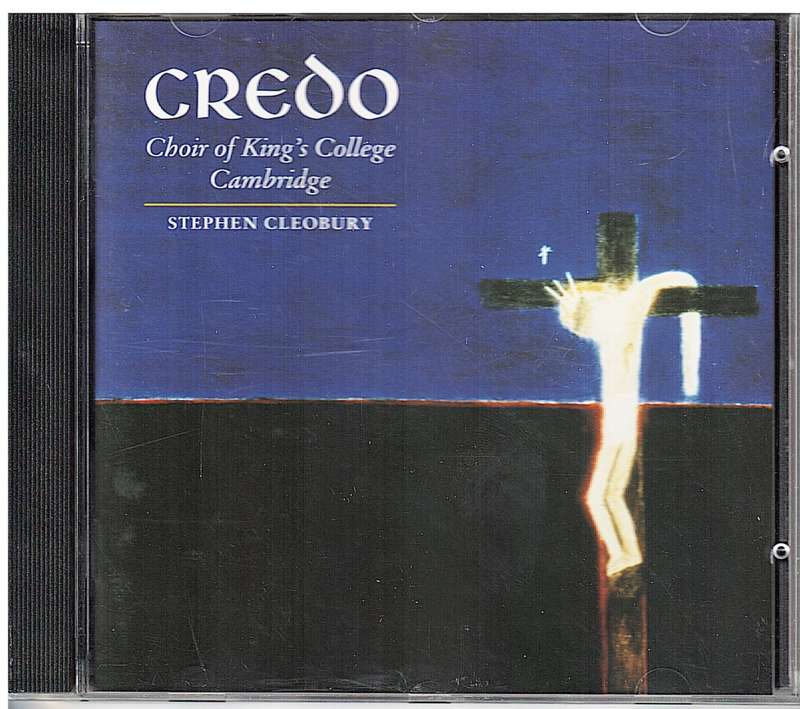 Choir of King`s College Cambridge - Credo CD (Stephen Cleobury cond.)