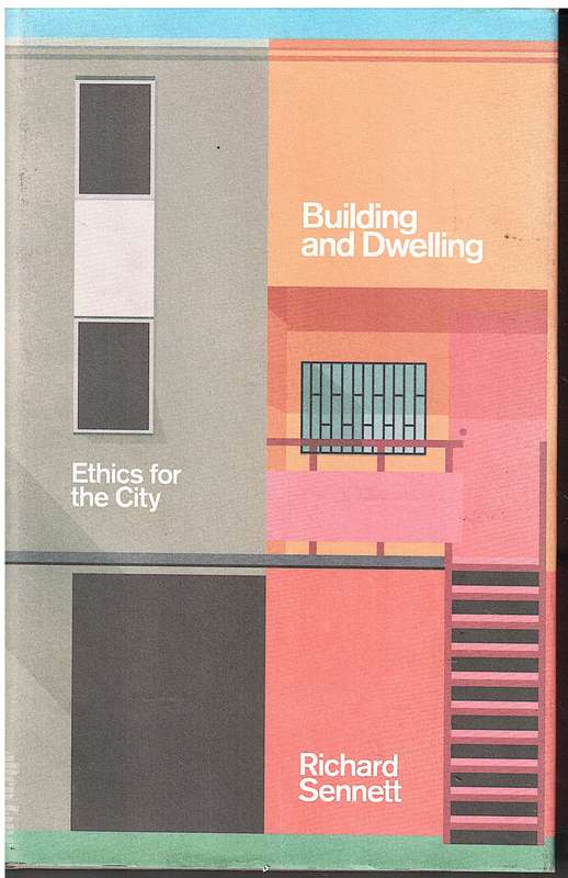 Building and Dwelling: Ethics for the City - Richard Sennett