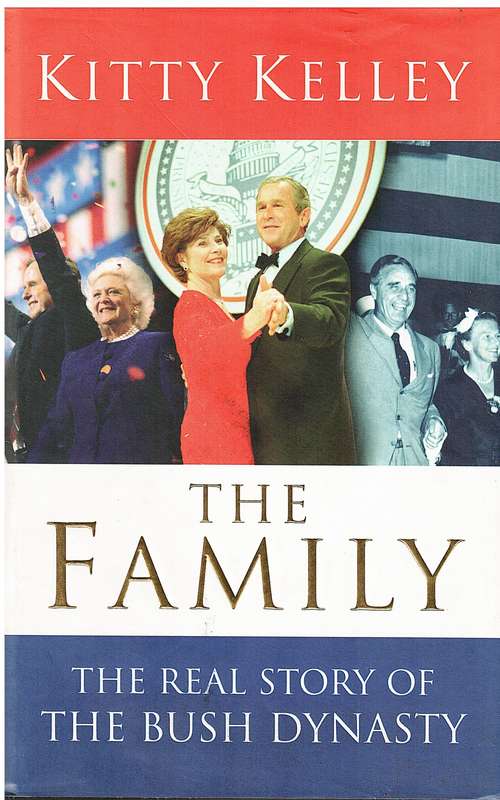 The Family: The Real Story of the Bush Dynasty - Kitty Kelley(Hardcover with dustjacket)