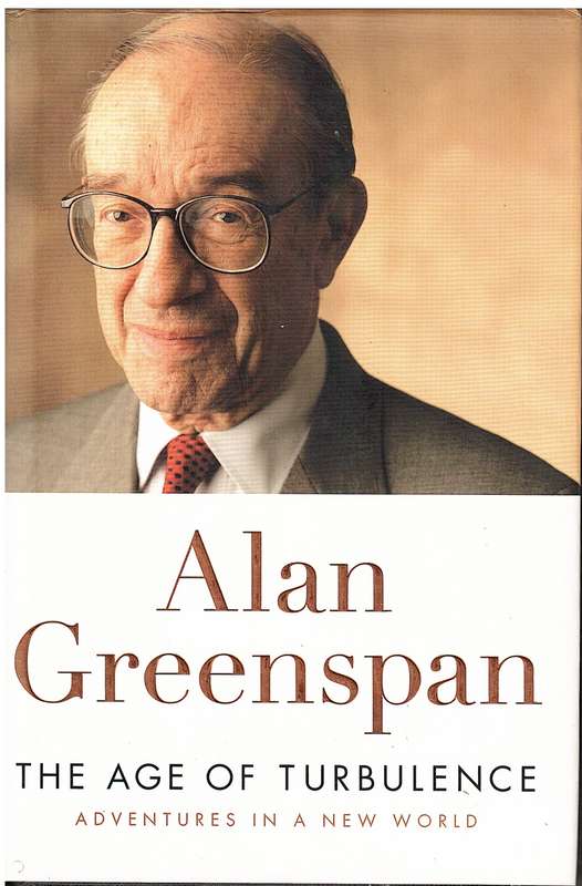 The Age of Turbulence: Adventures in a New World - Alan Greenspan