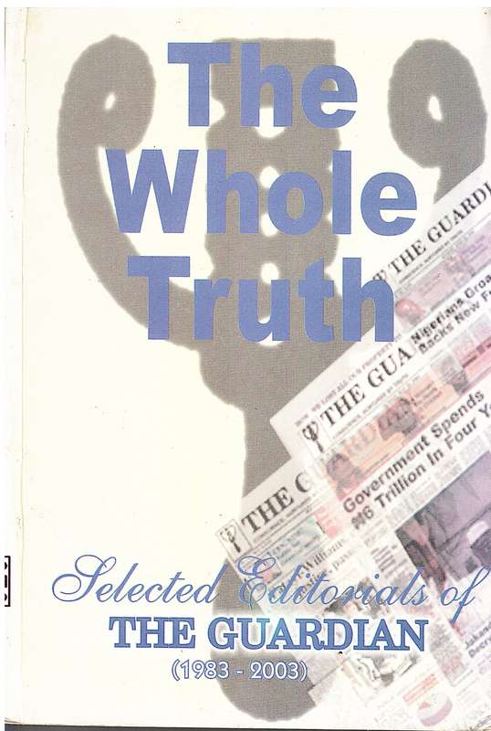 The Whole Truth: Selected Editorials of The Guardian Nigeria (1983-2003) - Reuben Abati (Ed.)