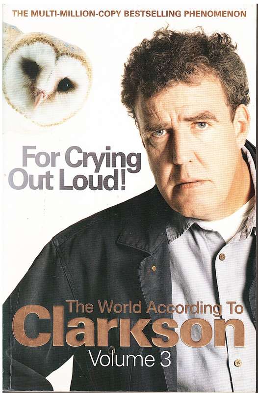For Crying Out Loud (The World According to Clarkson Vol 3) - Jeremy Clarkson