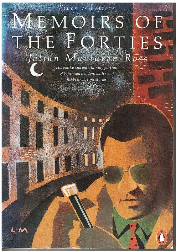 Memories of the Forties (Lives & Letters) - Julian Maclaren-Ross