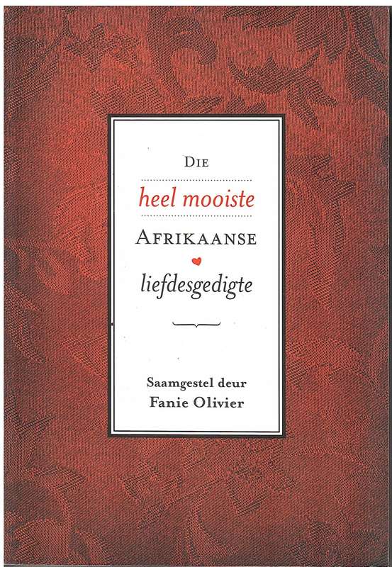 Die Heel Mooiste Afrikaanse Liefdesgedigte - Fanie Olivier (Samesteller)