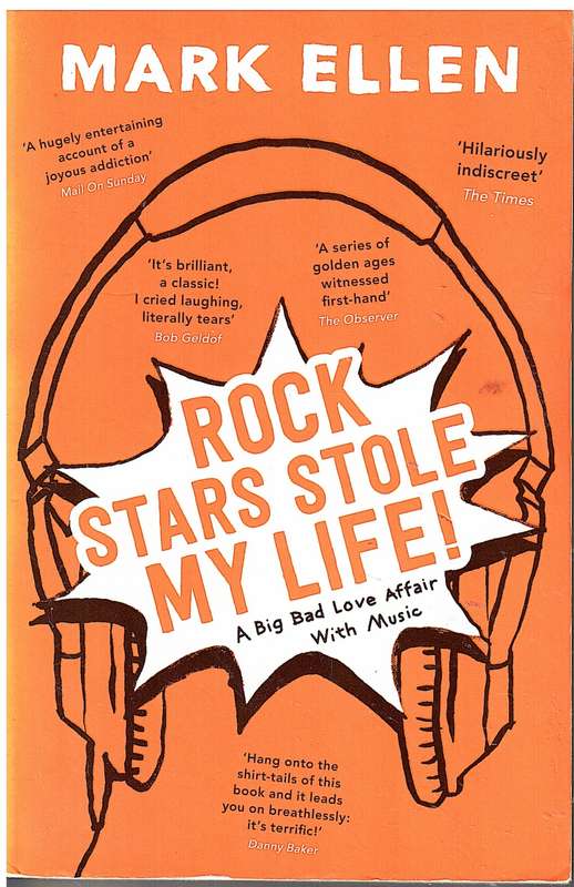 Rock Stars Stole My Life!: A Big Bad Love Affair With Music - Mark Ellen