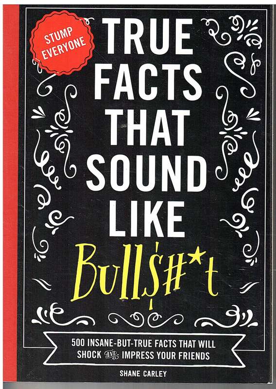 True Facts That Sound Like Bulls#*t - Shane Carley