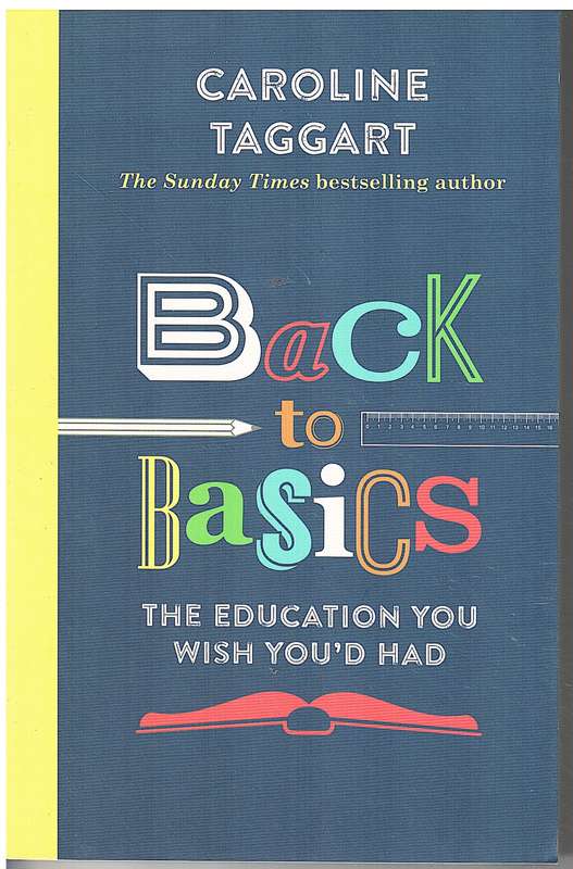 Back to Basics: The Education You Wish You`d Had - Caroline Taggart