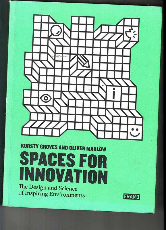 Spaces for Innovation: The Design and Science of Inspiring Environments - Kursty Groves & Oliver Mar