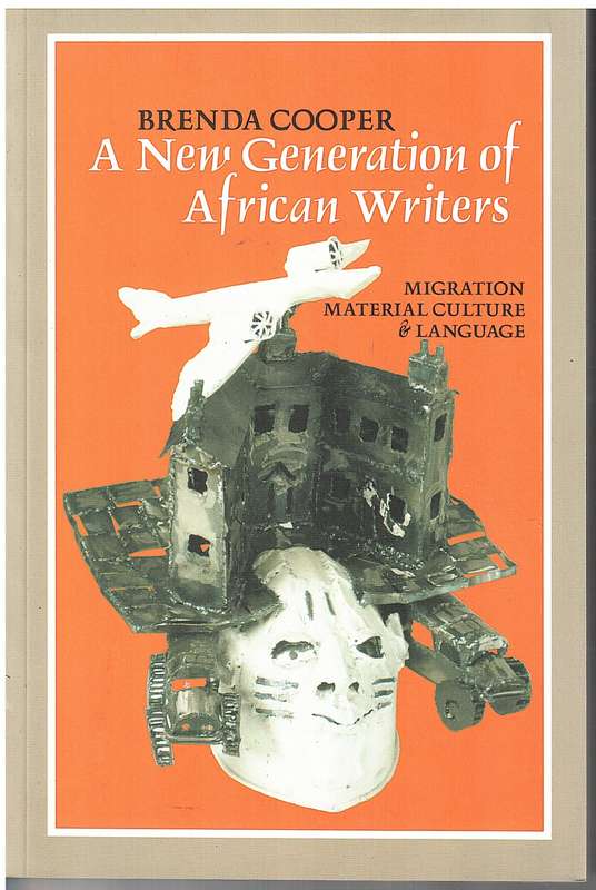 A New Generation of African Writers: Migration, Material Culture & Language - Brenda Cooper