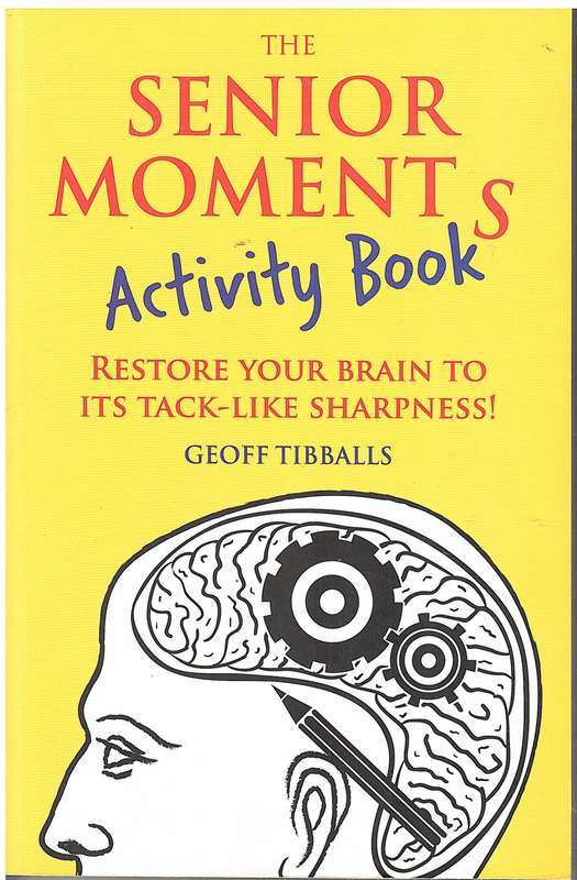 The Senior Moments Activity Book: Restore Your Brain to its Tack-like Sharpness! - Geoff Tibballs