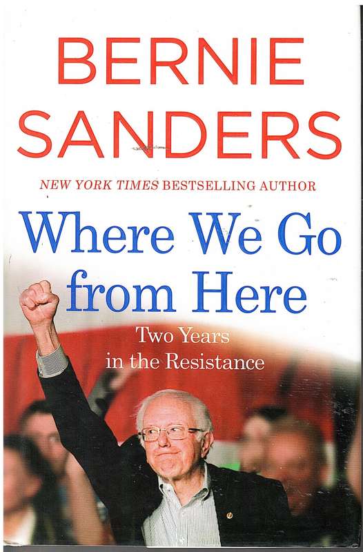 Where We Go From Here: Two Years in the Resistance - Bernie Sanders