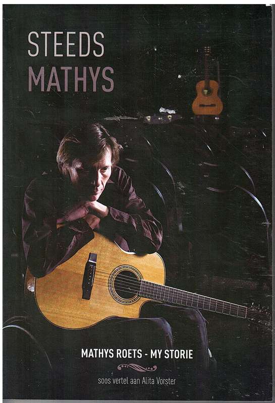 Steeds Mathys: My Storie - Mathys Roets (soos vertel aan Alita Vorster)