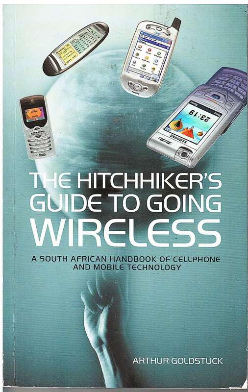 The Hitchhiker`s Guide to Going Wireless - Arthur Goldstuck