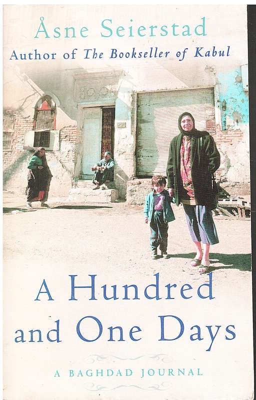 A Hundred and One Days: A Baghdad Journal - Asne Seierstad