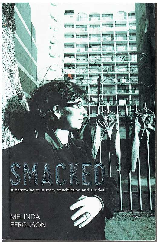 Smacked: A harrowing True Story of Addiction and Survival - Melinda Ferguson