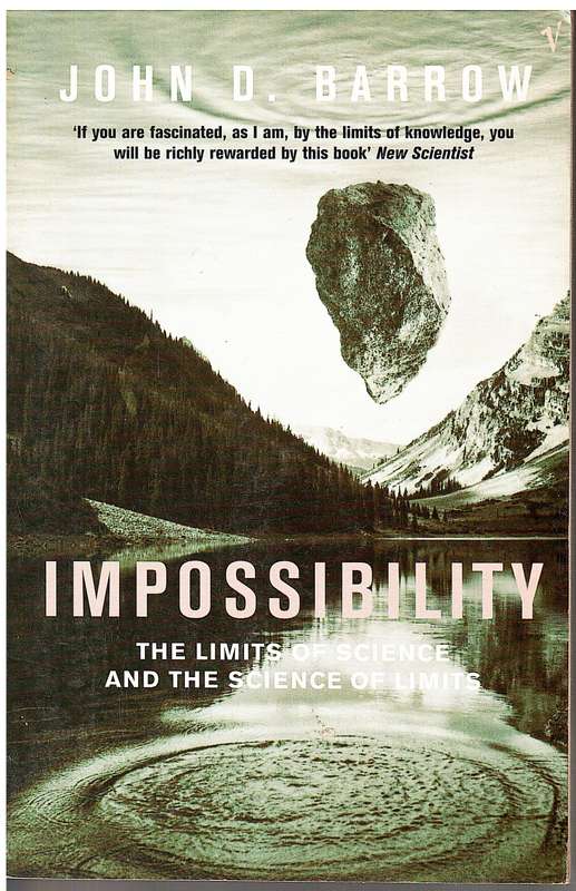 Impossibility: The Limits of Science and the Science of Limits - John D Barrow