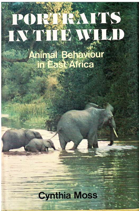 Portraits in the Wild: Animal Behaviour in East Africa - Cynthia Moss