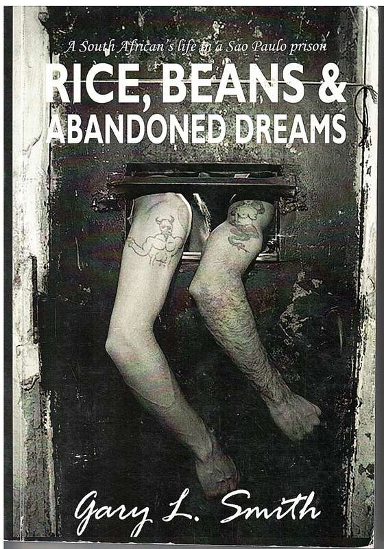 Rice, Beans & Abandoned Dreams: A South African`s Life in a Sao Paulo Prison - Gary L Smith