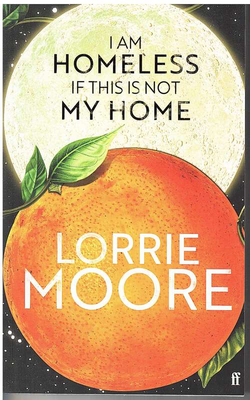 I Am Homeless If This Is Not My Home - Lorrie Moore