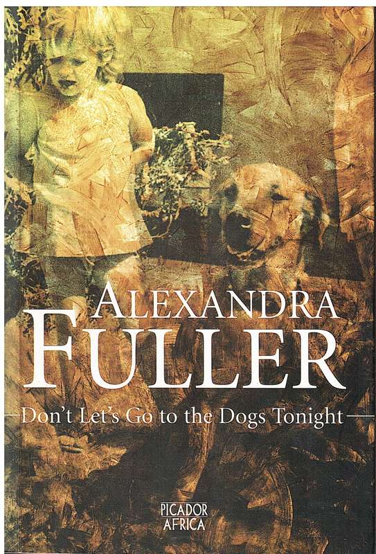 Don`t Let`s Go To The Dogs Tonight - Alexandra Fuller