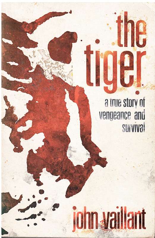 The Tiger: A True Story Of Vengeance And Survival - John Vaillant