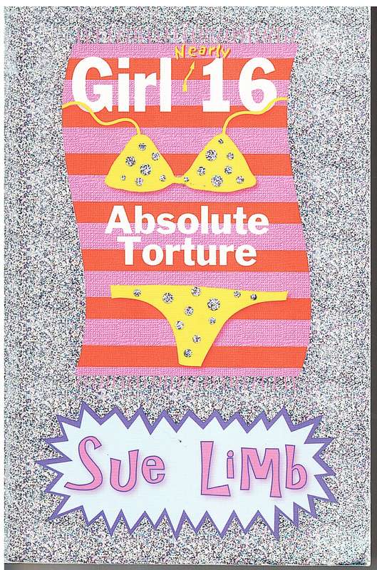 Girl 16 (Nearly) 16: Absolute Torture - Sue Limb