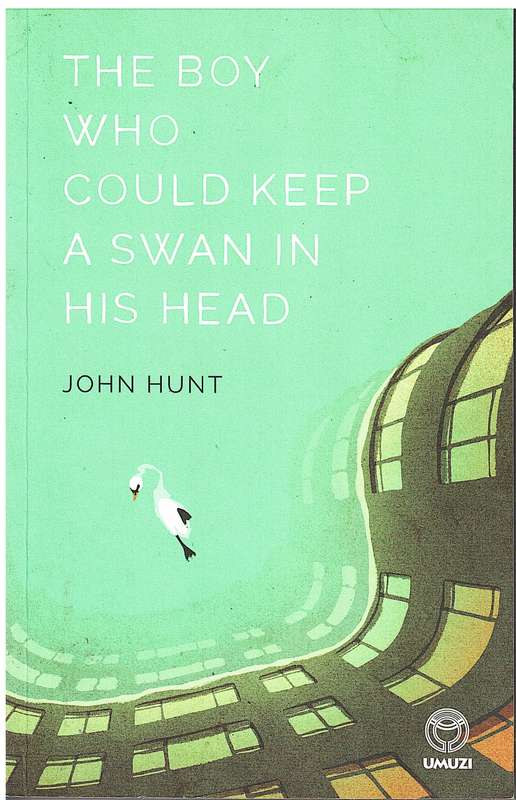 The Boy Who Could Keep A Swan In His Head - John Hunt
