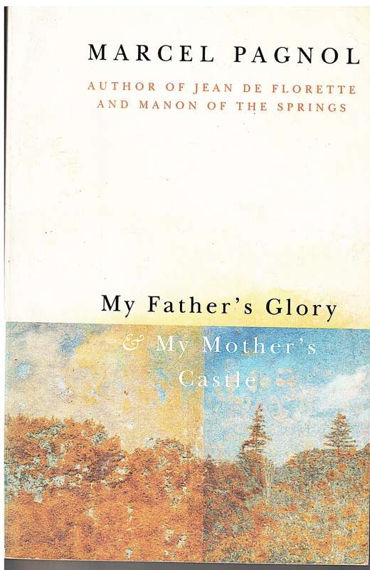 My Father`s Glory & My Mother`s Castle - Marcel Pagnol
