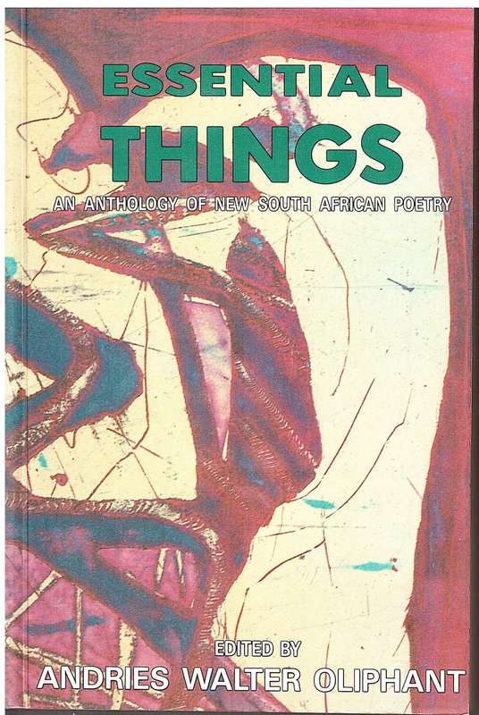 Essential Things: An Anthology of New South African Poetry - Andries Walter Oliphant (Ed.)