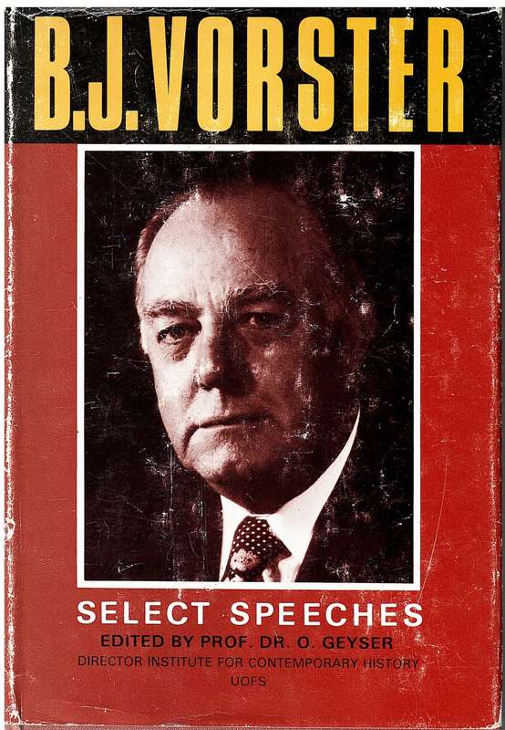 BJ Vorster: Select Speeches - Dr O Geyser (Ed.)
