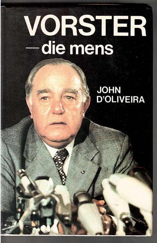 Vorster: Die Mens - John D`Oliveira