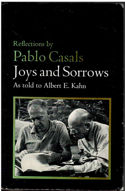 Joys and Sorrows: Reflections by Pablo Casals (As told to Albert E Kahn)