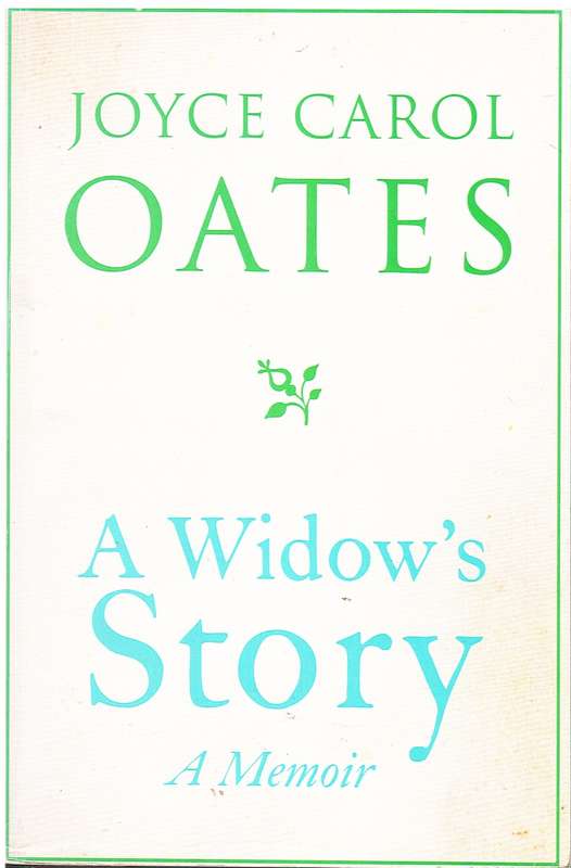 A Widow`s Story: A Memoir - Joyce Carol Oates