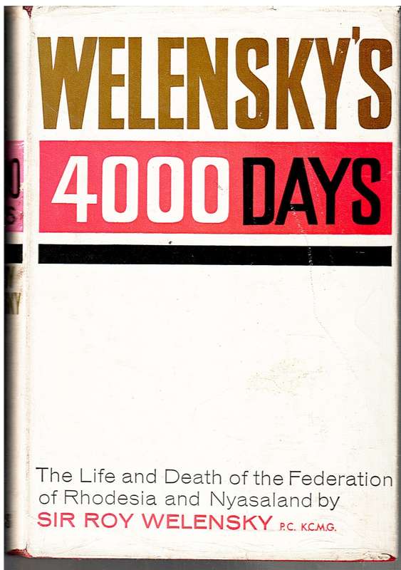 Welensky`s 4000 Days: The Life and Death of the Federation of Rhodesia and Nyasaland - Roy Welensky