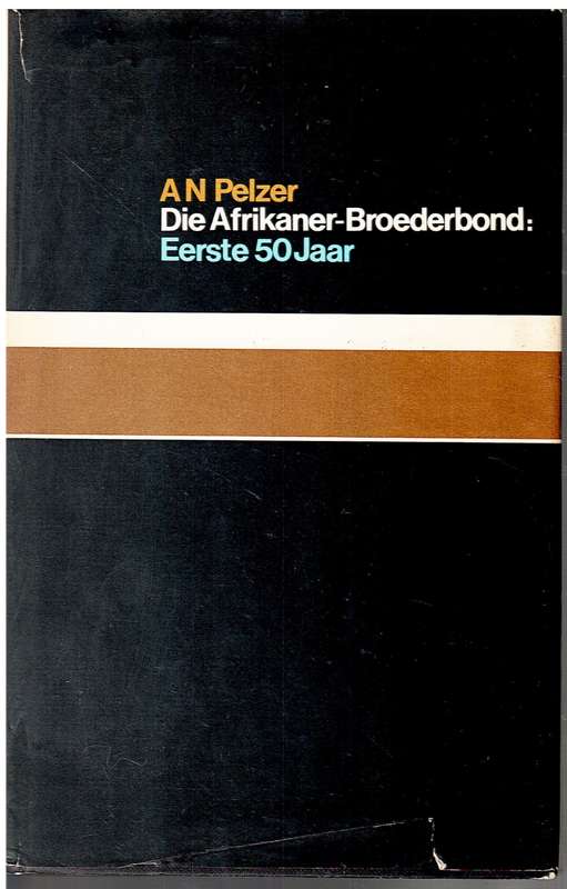 Die Afrikaner-Broederbond: Eerste 50 Jaar - AN Pelzer