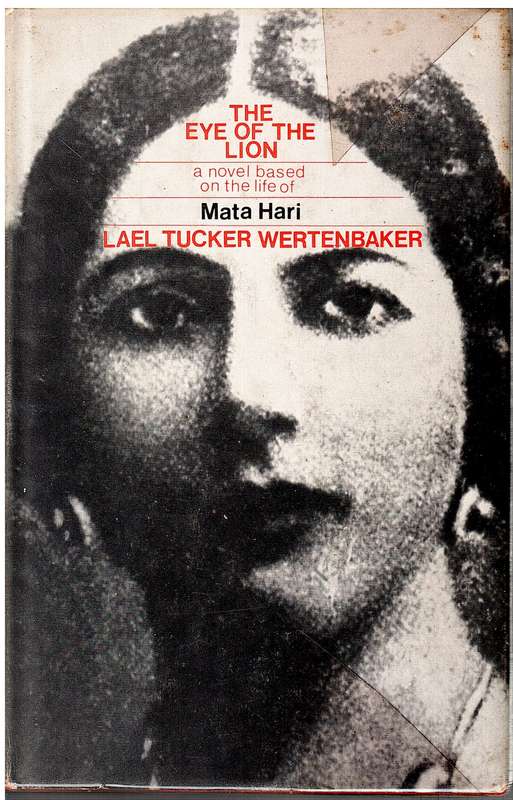 The Eye of the Lion: A Novel Based on the life of Mata Hari - Lael Tucker Wertenbaker