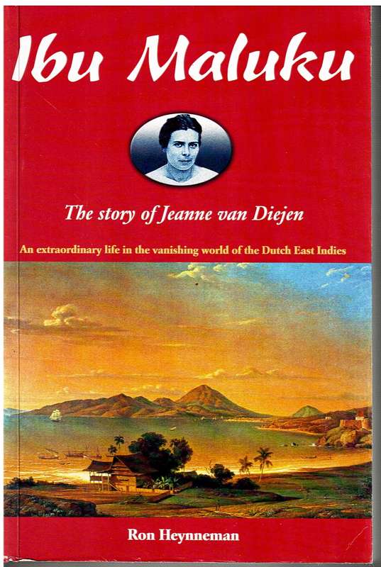 Ibu Maluku: The Story of Jeanne van Diejen - Ron Heynneman