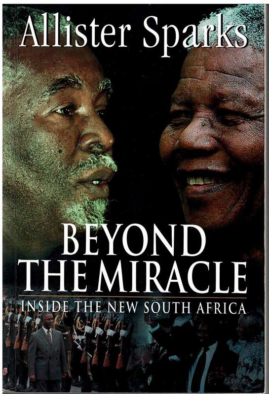 Beyond the Miracle: Inside the New South Africa - Allister Sparks