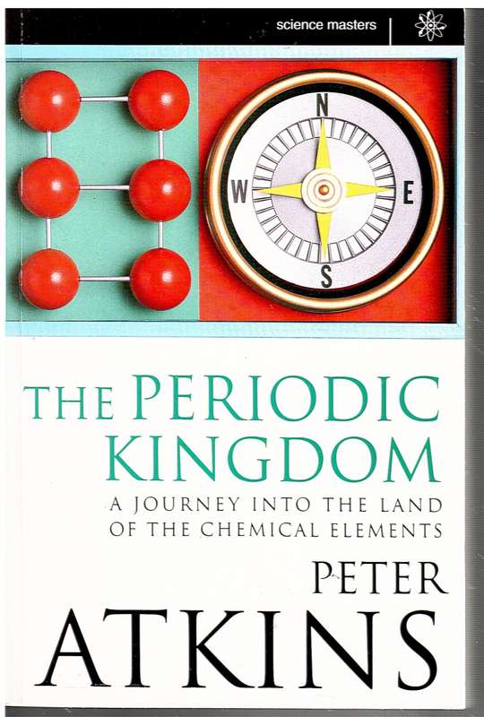 The Periodic Kingdom: A Journey Into the Land of the Chemical Elements - Peter Atkins