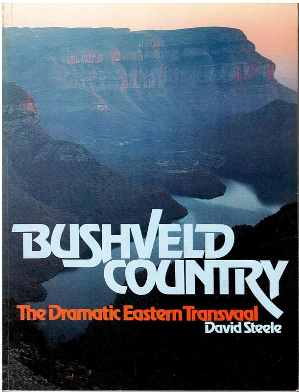 Bushveld Country: The Dramatic Eastern Transvaal - David Steele