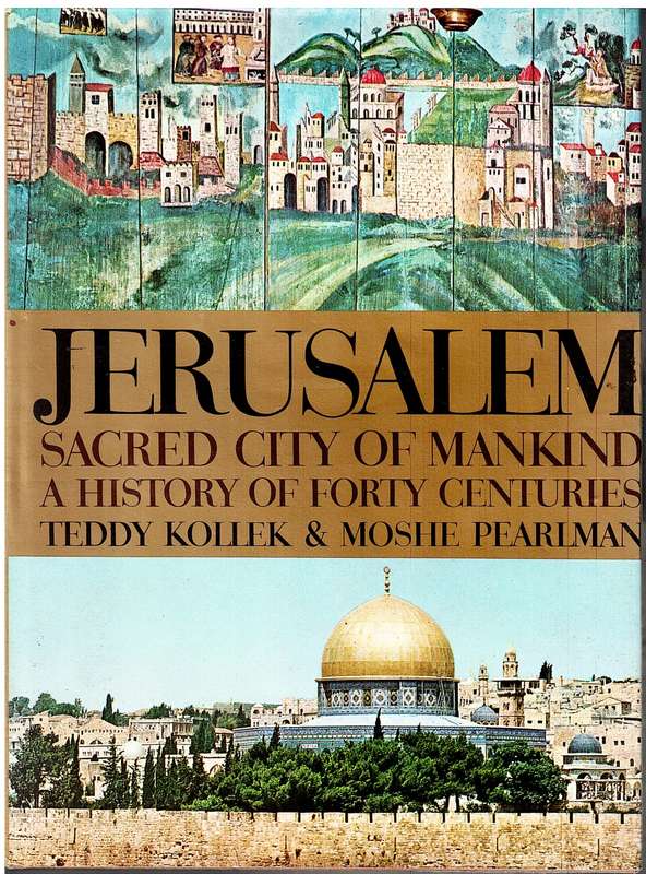 Jerusalem: Sacred City of Mankind` A History of Forty Centuries - Teddy Kolleck & Moshe Pearlman