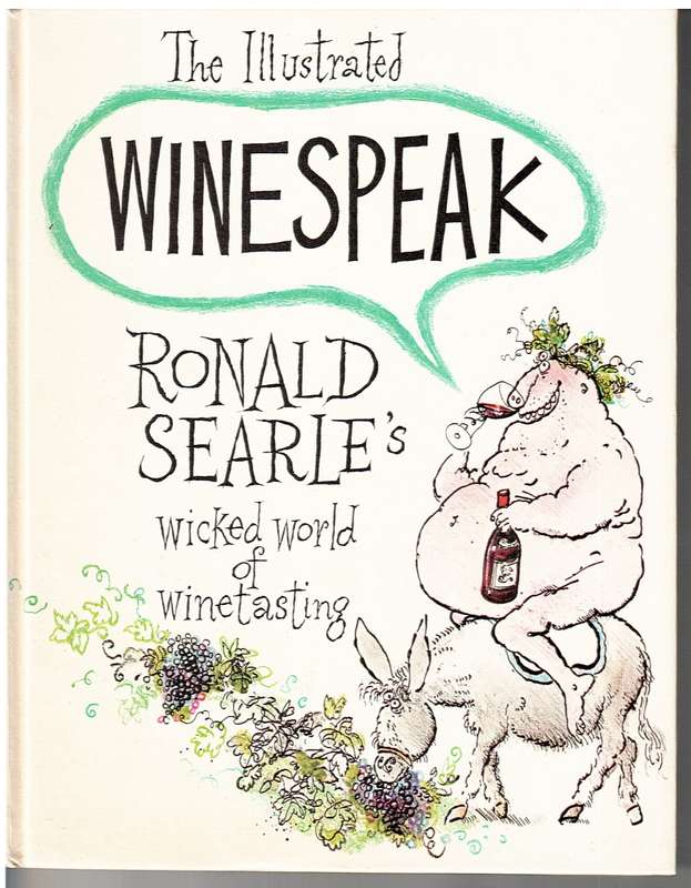 The Illustrated Winespeak: Ronald Searle`s Wicked World of Winetasting