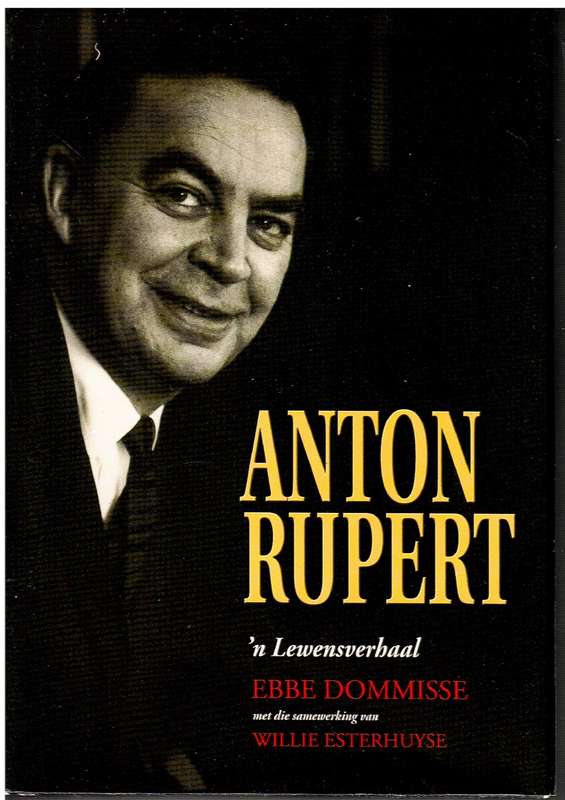 Anton Rupert: `n Lewensverhaal - Ebbe Dommisse (met die samewerking van WillieEsterhuyse)
