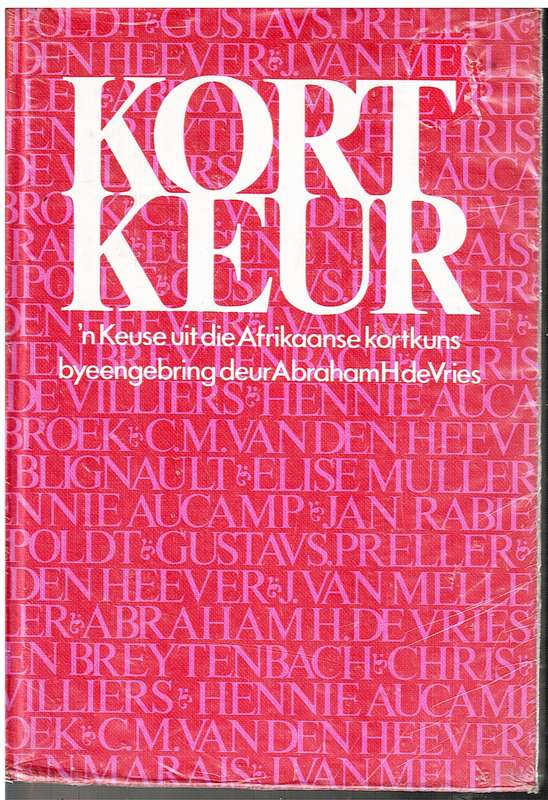 Kort Keur: 'n Keuse uit die Afrikaanse kortkuns byeengebring deur Abraham H de Vries