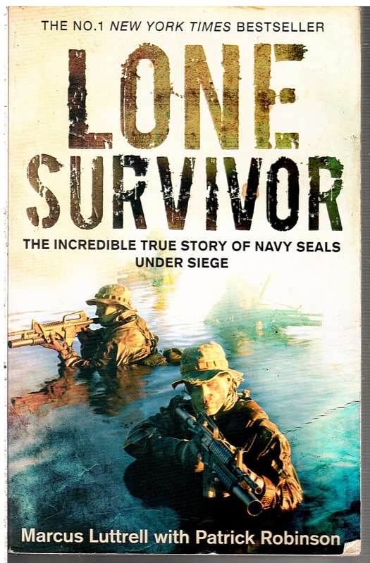 Lone Survivor: The Incredible True Story of Navy Seals Under Siege - Marcus Luttrell with Patrick Ro