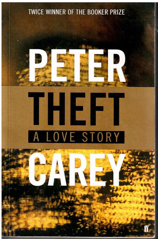 Theft: A Love Story - Peter Carey