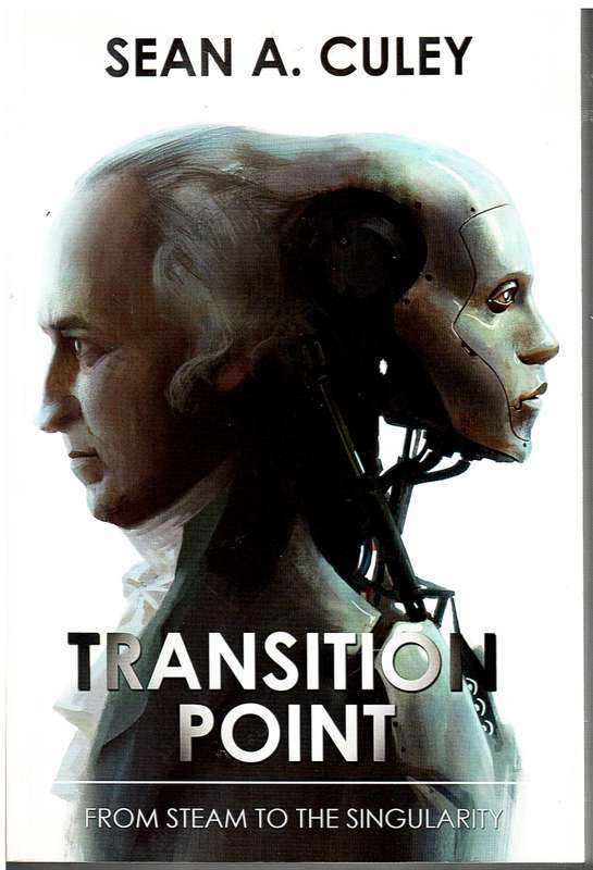 Transition Point: From Steam to the Singularity - Sean A Culey