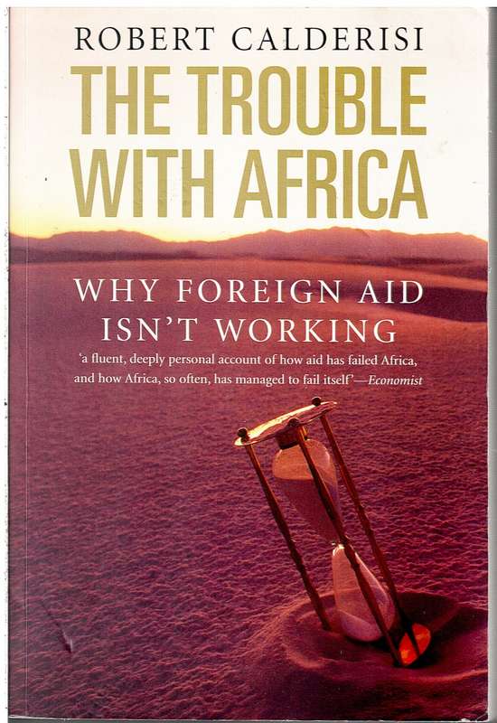 The Trouble with Africa: Why Foreign Aid isn't Working - Robert Calderisi